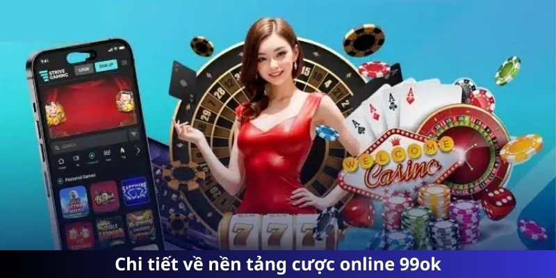 Chi tiết về nền tảng cược online 99OK