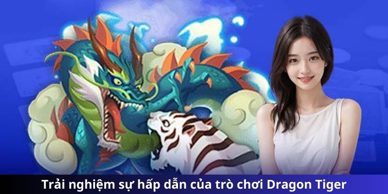 Trải nghiệm sự hấp dẫn của trò chơi Dragon Tiger