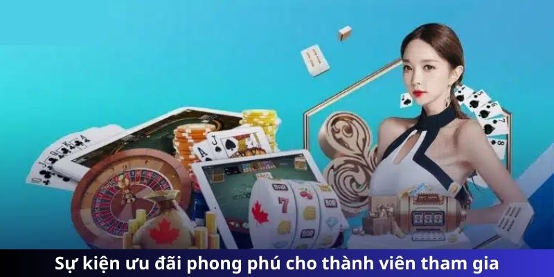 Sự kiện ưu đãi phong phú cho thành viên tham gia