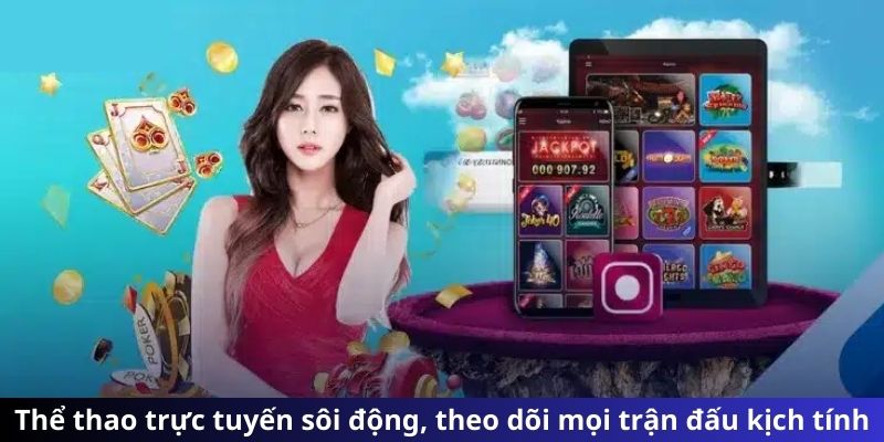 Thể thao trực tuyến sôi động, theo dõi mọi trận đấu kịch tính